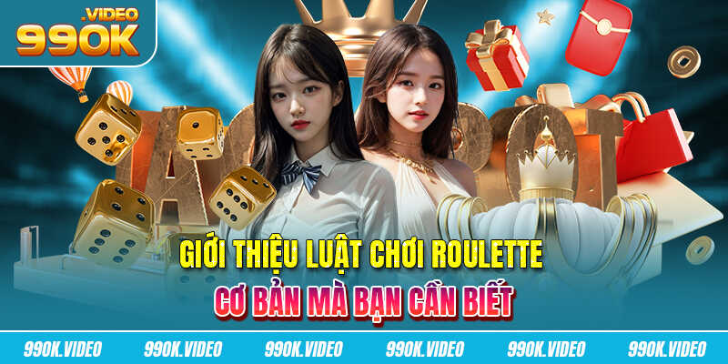 Giới thiệu luật chơi Roulette cơ bản mà bạn cần biết