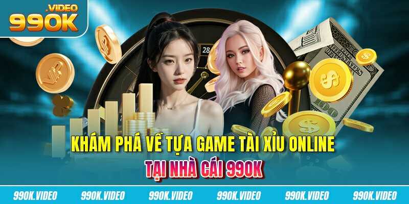 Khám phá về tựa game tài xỉu online tại nhà cái 99OK