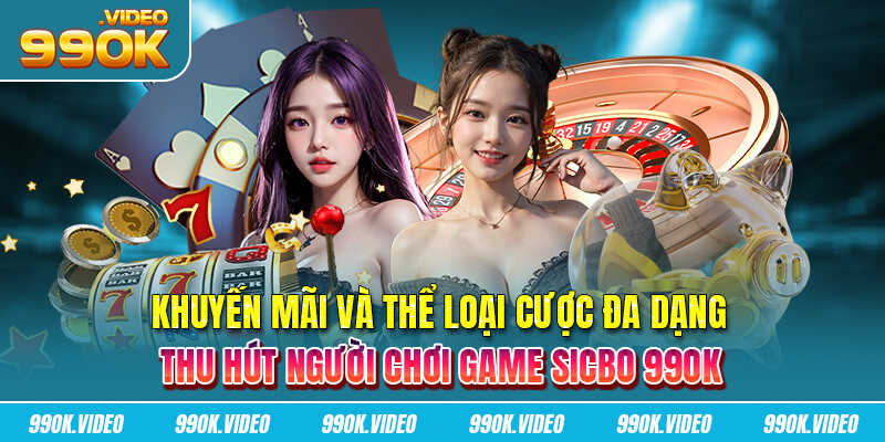 Khuyến mãi và thể loại cược đa dạng thu hút người chơi game sicbo 99OK