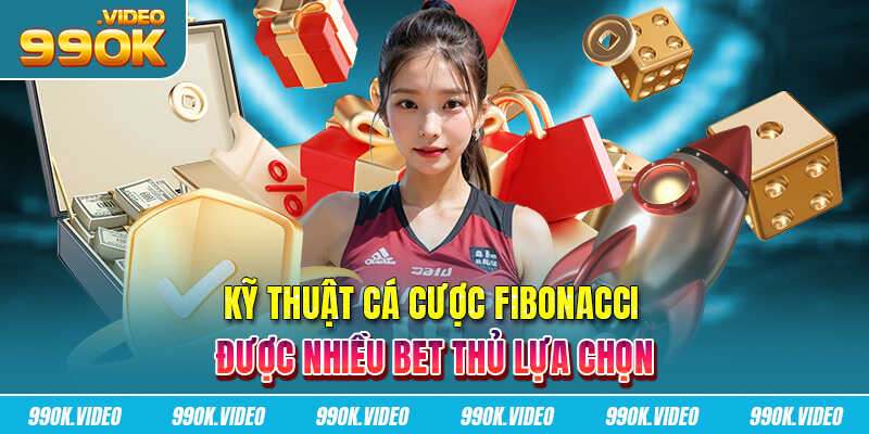 Kỹ thuật cá cược fibonacci được nhiều bet thủ lựa chọn