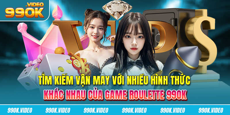 Tìm kiếm vận may với nhiều hình thức khác nhau của game Roulette 99OK