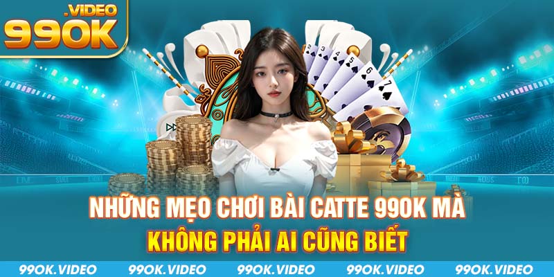 Những mẹo chơi bài catte 99OK mà không phải ai cũng biết