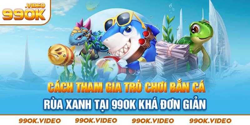 Cách tham gia trò chơi bắn cá rùa xanh tại 99OK khá đơn giản