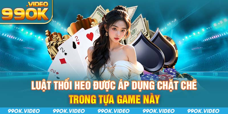 Luật thối heo được áp dụng chặt chẽ trong tựa game này