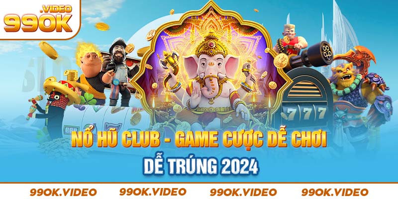 Nổ hũ club game cược dễ chơi, dễ trúng