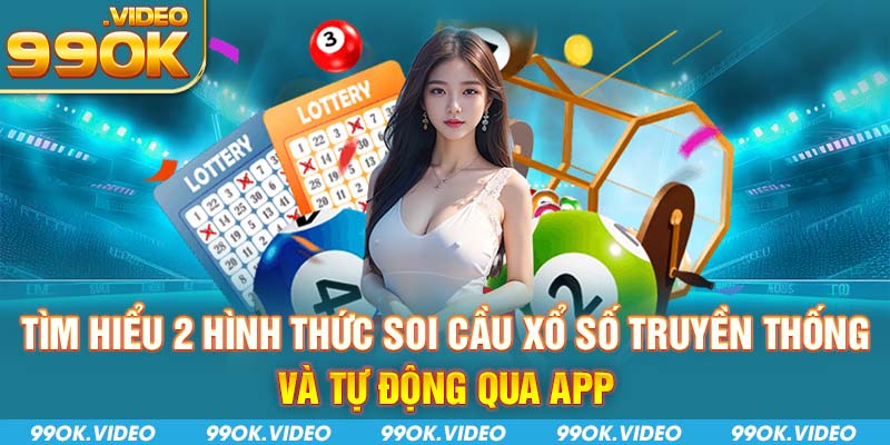 Tìm hiểu 2 hình thức soi cầu xổ số (truyền thống và tự động qua app)