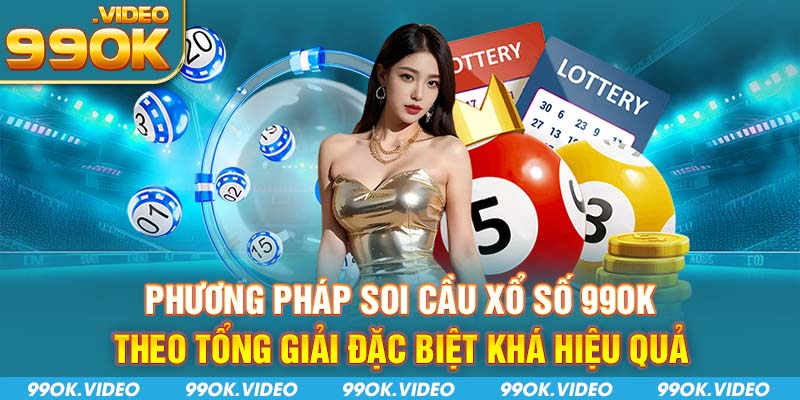 Phương pháp soi cầu xổ số 99OK theo tổng giải đặc biệt khá hiệu quả