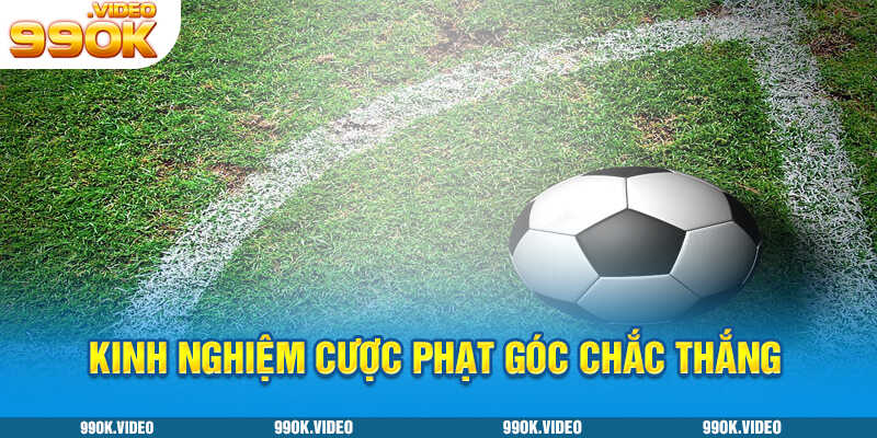 Kinh nghiệm cược phạt góc chắc thắng