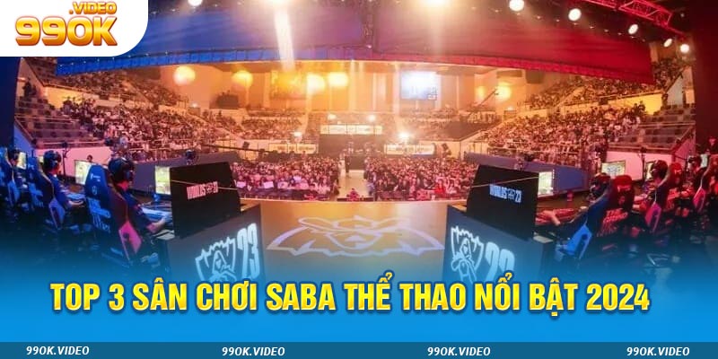 Top 3 sân chơi saba thể thao nổi bật 2024