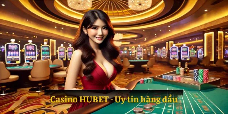 Casino HUBET uy tín hàng đầu thị trường